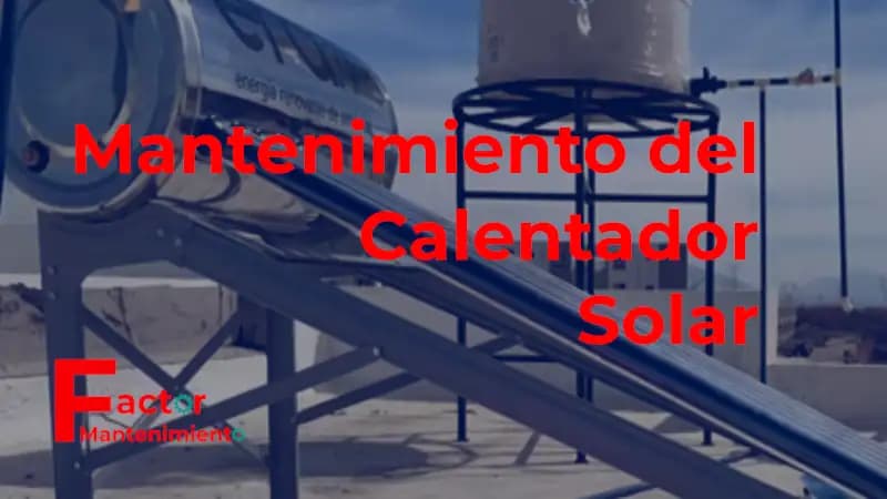 Mantenimiento calentador solar: Guía completa de mantenimiento y cuidados para nuestros calentadores solares