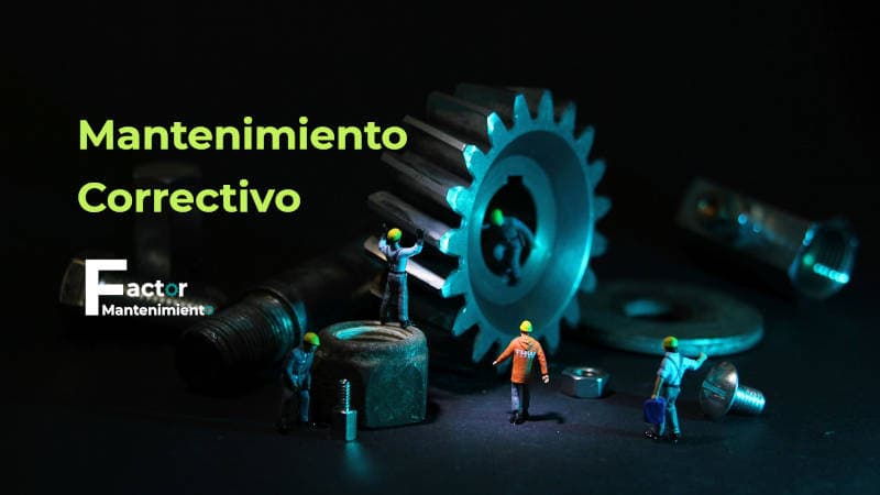 Mantenimiento correctivo: ¿Qué es? Tipos, ventajas y desventajas.